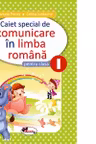 Caiet special comunicare in limba romana cls I (Elefantel)