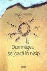 Dumnezeu se joaca in nisip