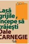 Lasa grijile incepe sa traiesti Editia a IV-a revizuita