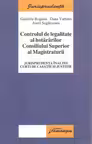 Controlul de legalitate al hotararilor Consiliului Superior al Magistraturii - Jurisprudenta Inaltei Curti de Casatie si Justitie