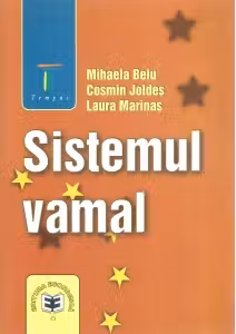 Sistemul vamal - Mihaela Belu, Cosmin Joldes, Laura Marinas