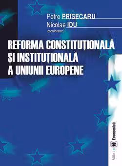 Reforma constitutionala si institutionala a Uniunii Europene - Petre Prisecaru, Nicolae Idu