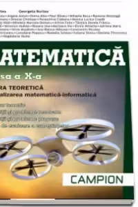 Matematica - Clasa a X-a. Filiera teoretica, Specializarea matematica-informatica. Breviar teoretic, exercitii si probleme rezolvate si propuse, teste de evaluare a cunostintelor