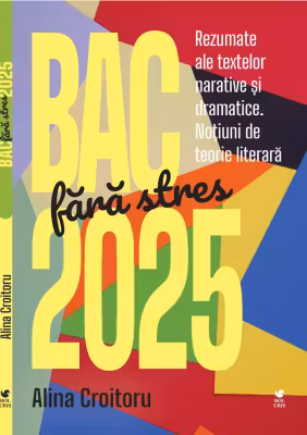 BAC fara stres 2025. Rezumate ale textelor narative si dramatice. Notiuni de teorie literara