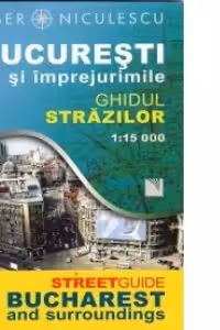 Bucuresti si imprejurimi. Ghidul strazilor (1:15000)