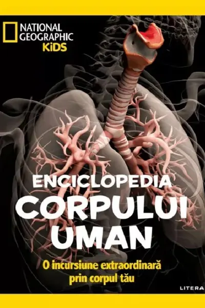 NATIONAL GEOGRAPHIC KIDS. ENCICLOPEDIA CORPULUI UMAN. O incursiune extraordinara prin corpul tau
