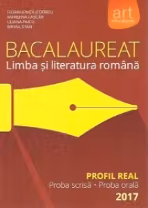 Bacalaureat Limba si Literatura romana Profil Real, proba scrisa-proba orala - 2017