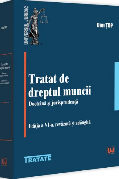 Tratat de dreptul muncii. Doctrina si jurisprudenta. Editia a 6-a, revazuta si adaugita