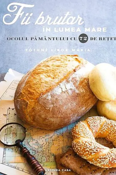 Fii brutar in lumea mare. Ocolul pamantului cu 72 de retete