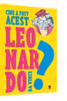Cine a fost acest Leonardo Da Vinci?