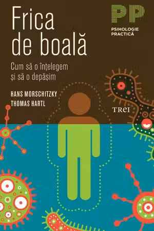 Frica de boală. Cum să o înţelegem şi să o depăşim