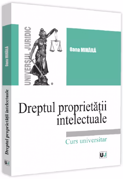 Dreptul proprietății intelectuale. Curs universitar