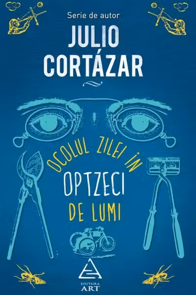 Ocolul zilei in optzeci de lumi. Julio Cortazar. ART