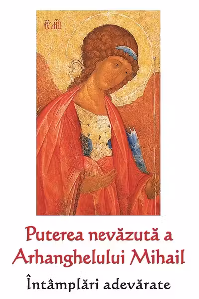 Puterea nevăzută a Arhanghelului Mihail. Întâmplări adevărate