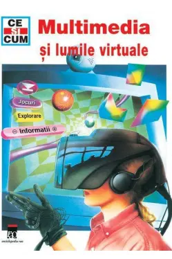 Ce si cum. Multimedia si lumile virtuale