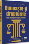 Cunoaste-ti drepturile. Ghid juridic pe intelesul tuturor