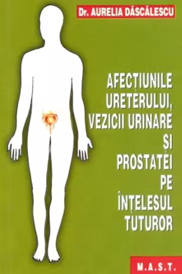 Afecțiunile ureterului, vezicii urinare și prostatei pe înțelesul tuturor