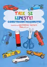 Taie si lipeste. Construim masinute.