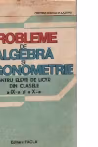 Probleme de algebra si trigonometrie pentru elevii de liceu din clasele a IX-a si a X-a