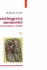 Constringerea memoriei. Insemnari, documente, amintiri