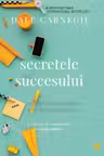 Secretele succesului. Cum sa va faceti prieteni si sa deveniti influent
