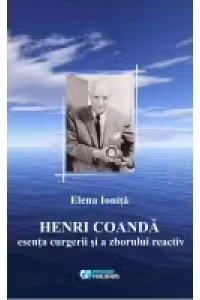 Henri Coanda. Esenta curgerii si a zborului