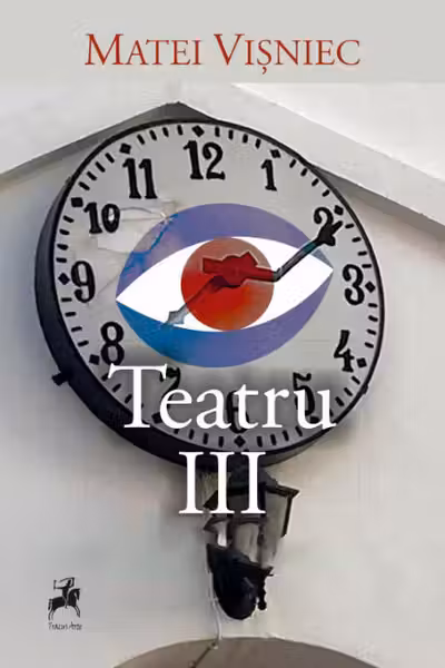 Matei Visniec. Teatru III