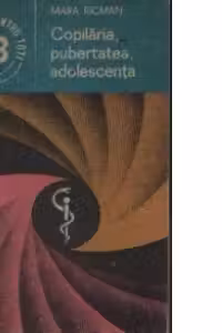 Copilaria, pubertatea, adolescenta