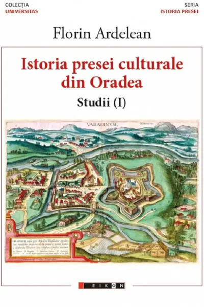 Istoria presei culturale din Oradea. Studii vol.1