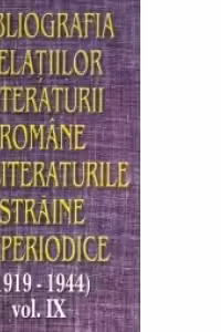 Bibliografia relatiilor literaturii romane cu literaturile straine in periodice (1919-1944) - Volumul IX