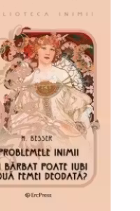Problemele inimii. Un barbat poate iubi doua femei deodata? (Biblioteca inimii Nr.1)