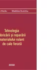 Tehnologia fabricarii si repararii materialului rulant de cale ferata
