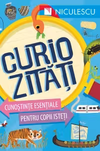 Curiozitati. Cunostinte esentiale pentru copii isteti