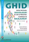 Ghid pentru invatarea sociologiei in liceu si pregatirea examenului de Bacalaureat, editia a 2-a, revizuita