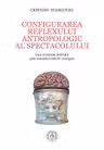 Configurarea reflexului antropologic al spectacolului. Curs al istoriei teatrului prin mentalul colectiv contiguu