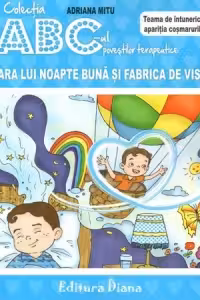 Tara lui Noapte Buna si fabrica de vise. Teama de intuneric si aparitia cosmarurilor. Colectia ABC-ul povestilor terapeutice