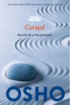 Osho. Curajul. Bucuria de a trai periculos