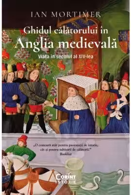 Ghidul calatorului in Anglia medievala. Viata in secolul al XIV-lea