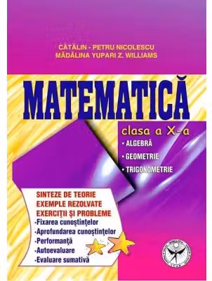 Culegere de exercitii. Matematica, Clasa a 10-a. Sinteze si teorie. Algebra, Geometrie-Trigonometrie