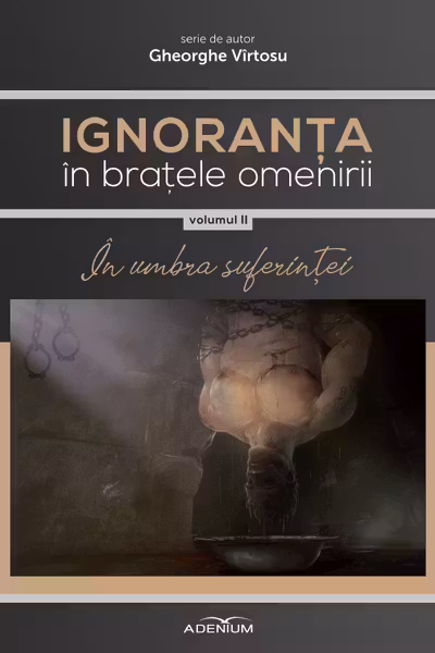 Ignoranța în brațele omenirii Vol.2: În umbra suferinței