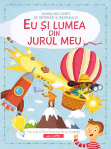 Marea mea carte de intrebari. Eu si lumea din jurul meu.