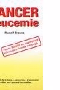 Cancer si leucemie. Modaliatati de tratare a cancerului si leucemiei si altor boli aparent incurabile