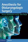 Anesthesia for Otolaryngologic Surgery - Basem Abdelmalak, John Doyle