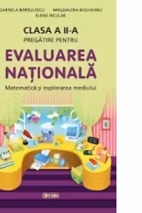 Pregatire pentru Evaluarea Nationala. Matematica si Explorarea Mediului clasa a II-a (cod 1152)