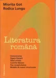 LITERATURA ROMANA: COMUNICARE, OPERA LITERARA, STILUL ARTISTIC, CURENTE LITERARE, FISE RECAPITULATIVE, MODELE DE ESEURI STRUCTURATE