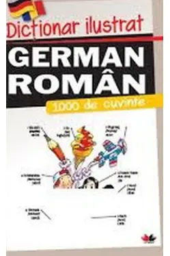 DICTIONAR ILUSTRAT GERMAN-ROMAN. 1000 de cuvinte