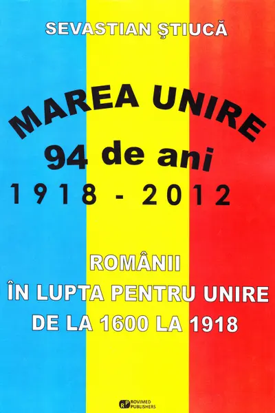 Marea Unire 1918-2012. Românii în luptă pentru Unire de la 1600 la 1918