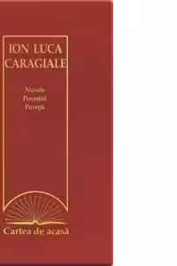 Cartea de acasa nr. 31. Ion Luca Caragiale - Nuvele. Povestiri. Povesti