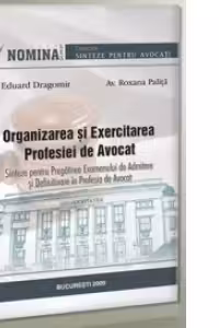 Organizarea si exercitarea profesiei de avocat. Sinteze pentru pregatirea examenului de admitere si definitivare in profesia de avocat.Editia a IV-a