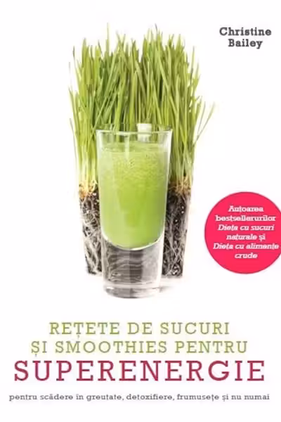RETETE DE SUCURI SI SMOOTHIES PENTRU SUPERENERGIE